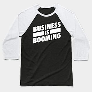 Business is Booming White Baseball T-Shirt